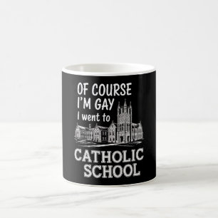 Caneca De Café Claro que sou Gay, fui para a escola católica com 