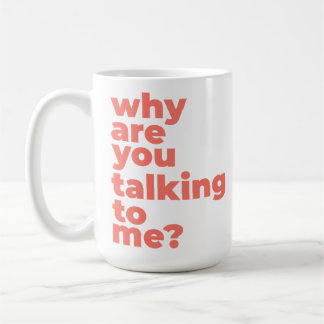 Caneca De Café Classic Mug - Why Are You Talking To Me?