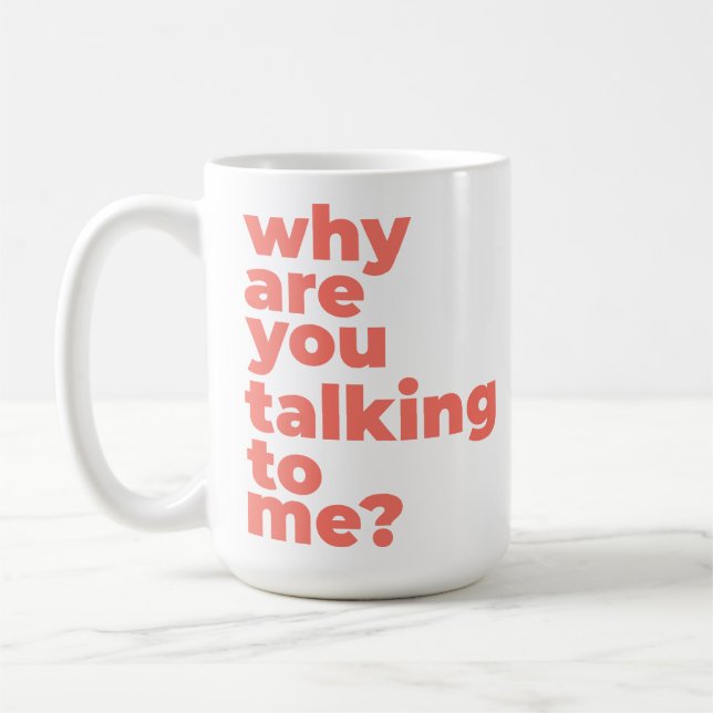 Caneca De Café Classic Mug - Why Are You Talking To Me? (Esquerda)