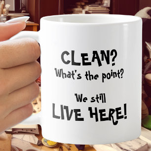 Caneca De Café Clean? What's the Point? We Still Live Here! Text