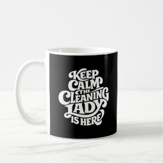 Caneca De Café Cleaning Lady is Here - Funny Housekeeping
