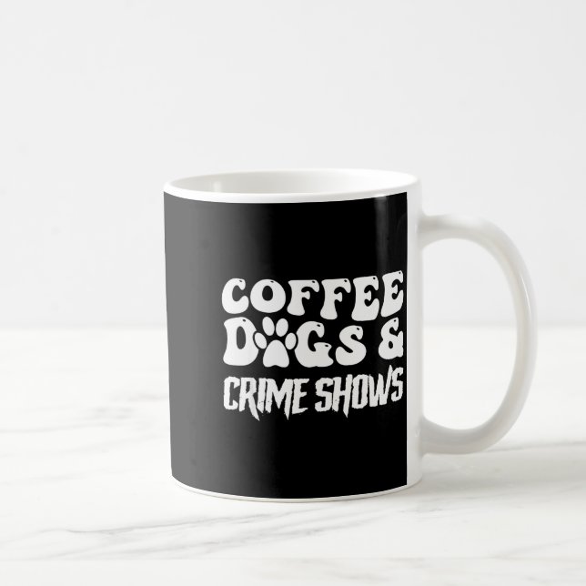 Caneca De Café Coffee Dogs Crime Shows Funny Quote Dog Lovers Cof (Direita)
