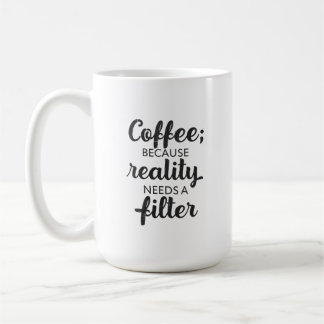 Caneca De Café Coffee: Reality Needs a Filter - Typography Art
