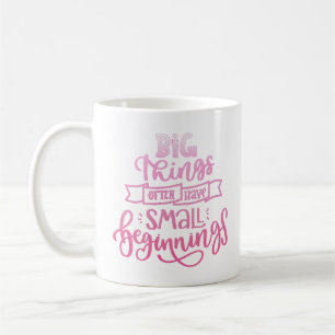 Caneca De Café coisas grandes frequentemente têm pequenos começos