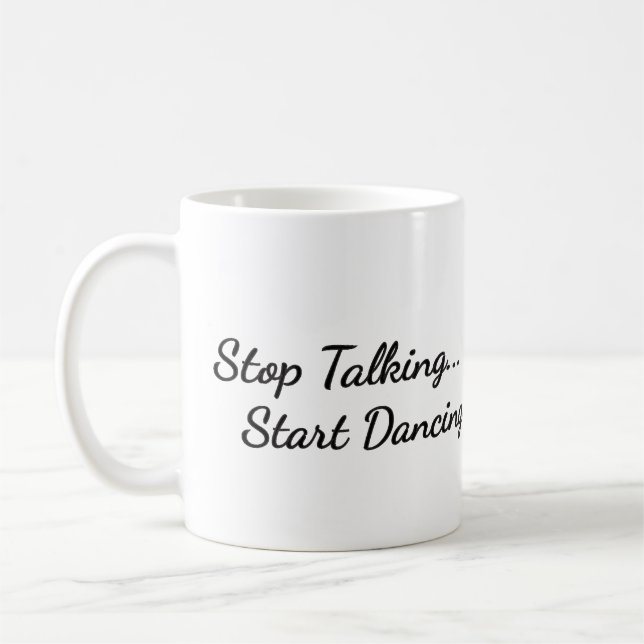 Caneca de café com "Pare de falar, comece a dançar (Esquerda)