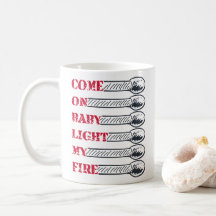 Come on baby light my fire