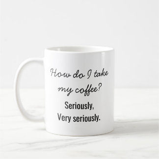 Caneca De Café "Como eu Tomo o meu Café? A Sério." Divertido