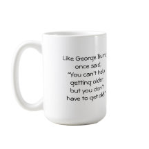 Como George Burns disse uma vez, "Você não pode aj