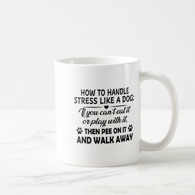 Caneca De Café Como lidar com o estresse como um cão se você não  (Direita)