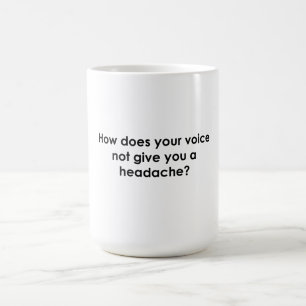 Caneca De Café Como sua voz não lhe dá dor de cabeça?
