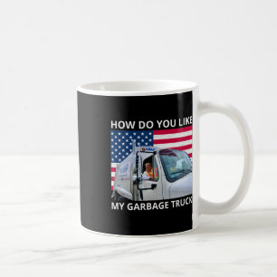 Caneca De Café Como Você Gosta Da Minha Carroça De Lixo Trump Rid