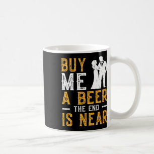 Caneca De Café Compre-me uma Cerveja O Fim Está Próximo Despedida