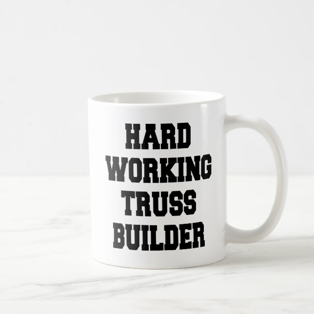 Caneca De Café Construtor de Truss de Trabalho de duro (Direita)