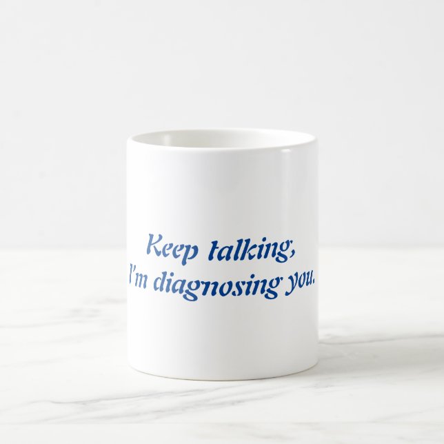 Caneca De Café Continua a falar, estou a diagnosticar-te. (Centro)