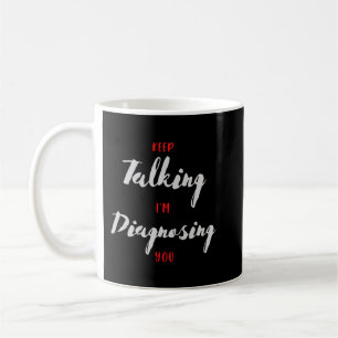 Caneca De Café Continua a falar que estou a diagnosticar-te Prese
