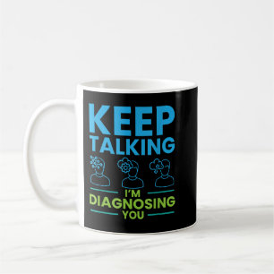 Caneca De Café Continua a falar que estou a diagnosticar-te prese