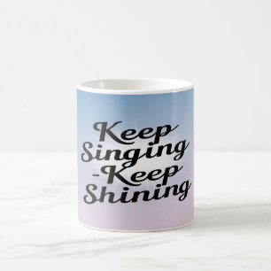 Caneca De Café Continue Cantando Continue Brilhando