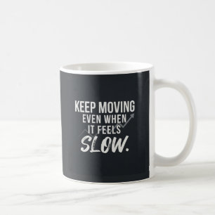 Caneca De Café Continue em frente, mesmo quando parecer lento.