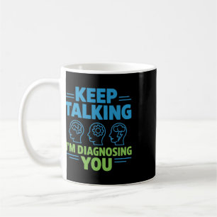 Caneca De Café Continue Falando Estou Diagnosticando Você Psicolo