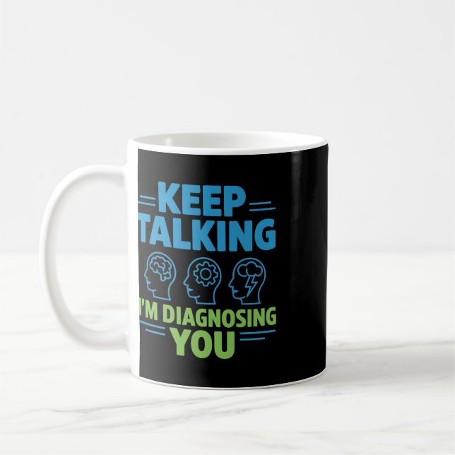Caneca De Café Continue Falando Estou Diagnosticando Você Psicolo (Esquerda)