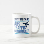 Caneca De Café Controlador de Tráfego Aéreo Funny<br><div class="desc">Confie em mim,  sou um controlador de tráfego aéreo,  presente de humor ATC para controladores de voo que guiam aeronaves no espaço aéreo.</div>
