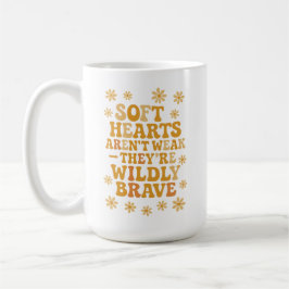 Caneca De Café Corações sensíveis não são fracos — são incrivelme