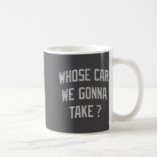 Caneca De Café De Quem é o Carro que Vamos Levar Engraçado Sarcás