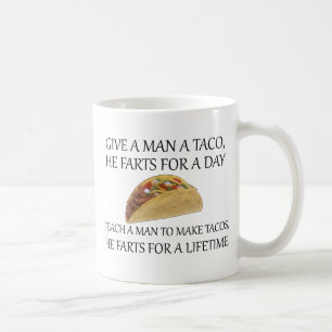 Caneca De Café Dê um Taco a um Homem, Ele Peida por um Dia....
