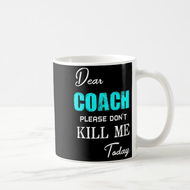Caneca De Café Dear Coach Please Don't Kill Me Today Funny  (Direita)