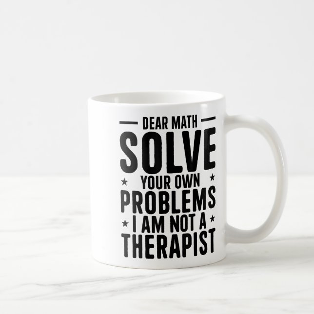 Caneca De Café Dear Math Solve Your Own Problems I Am Not A Thera (Direita)