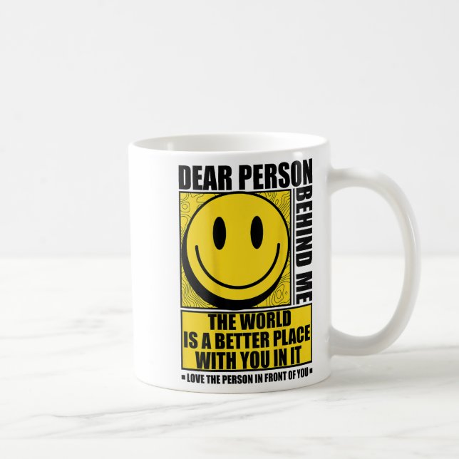 Caneca De Café Dear Person Behind Me The World Is A Better Place  (Direita)