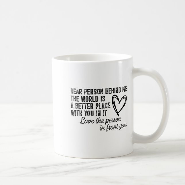 Caneca De Café Dear Person Behind Me The World Is A Better Place  (Direita)