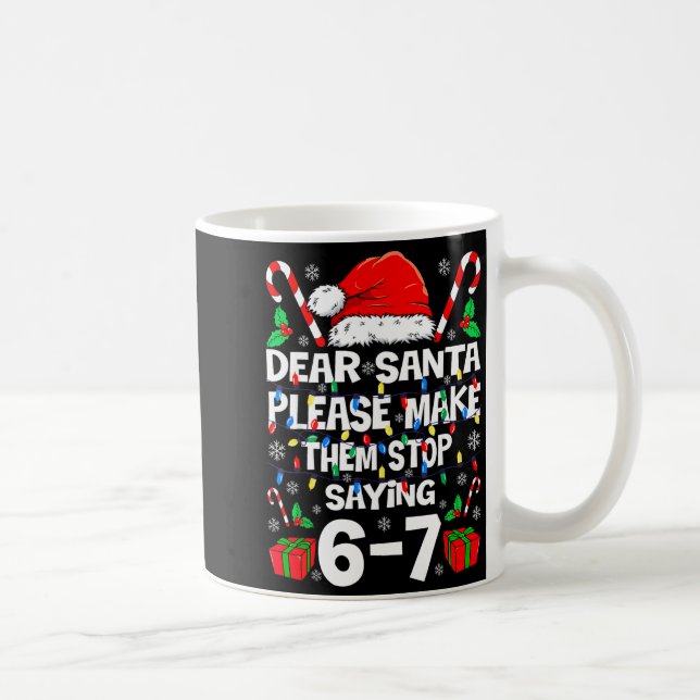 Caneca De Café Dear Santa Make Them Stop Saying 67 Christmas Six  (Direita)