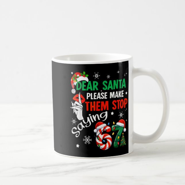 Caneca De Café Dear Santa Make Them Stop Saying 67 Christmas Six  (Direita)
