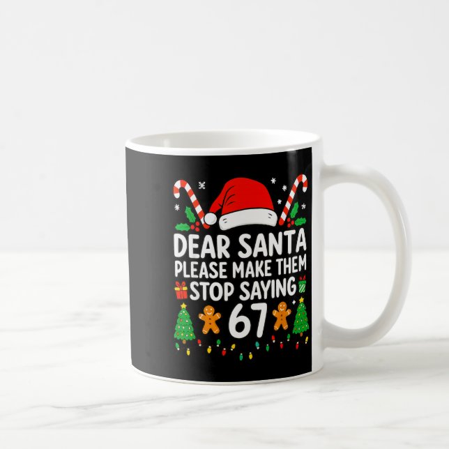Caneca De Café Dear Santa Make Them Stop Saying 67 Christmas Six  (Direita)