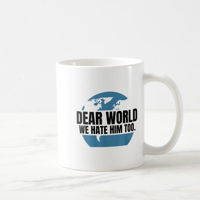 Caneca De Café Dear World We Hate Him Too  (Direita)