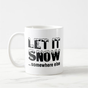Caneca De Café Deixe-A Neve... Em Outro Lugar.