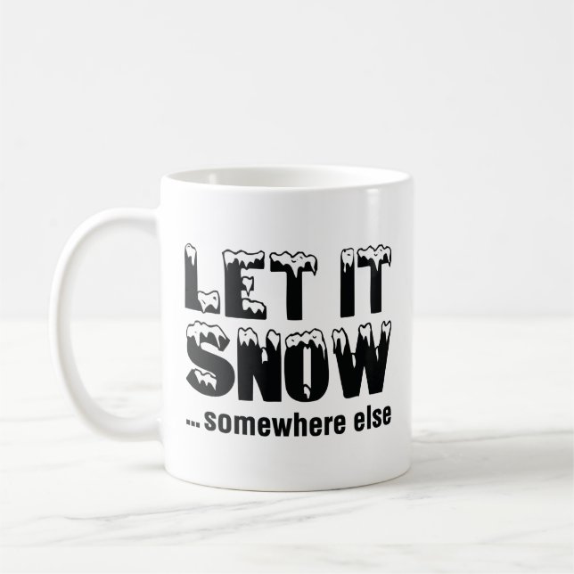 Caneca De Café Deixe-A Neve... Em Outro Lugar. (Esquerda)
