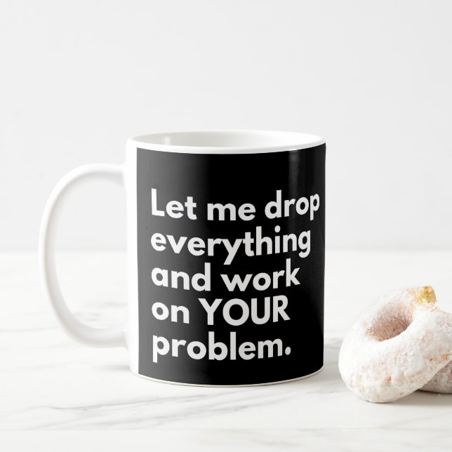 Caneca De Café Deixe-me deixar cair tudo e trabalhar no seu probl (Com Donut)