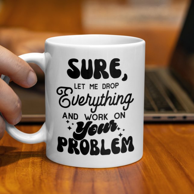 Caneca De Café Deixe-me deixar cair tudo e trabalhar no seu probl (Criador carregado)