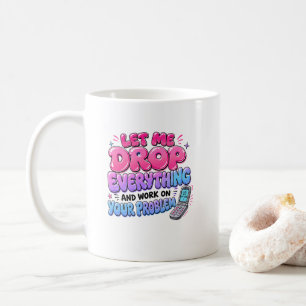 Caneca De Café Deixe-me Deixar Tudo de Lado e Trabalhar no Seu Pr