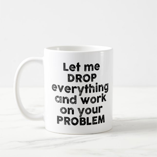 Caneca De Café Deixe-me Deixar Tudo de Lado e Trabalhar no Seu Pr (Esquerda)