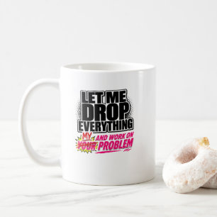 Caneca De Café Deixe-me Deixar Tudo de Lado e Trabalhar no Seu Pr