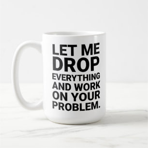 Caneca De Café Deixe-me Deixar Tudo de Lado e Trabalhar no Seu Pr