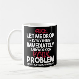 Caneca De Café Deixe-Me Largar Tudo E Trabalhar Em Sua
