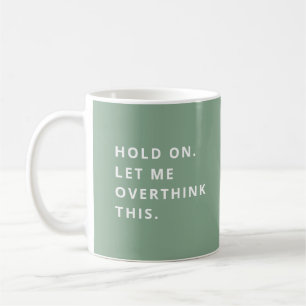 Caneca De Café Deixe-Me Pensar Sobre Isso.