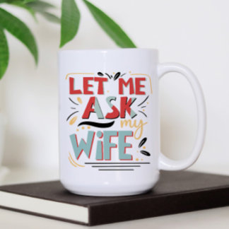 Caneca De Café Deixe-me perguntar à minha esposa. Humor do casame