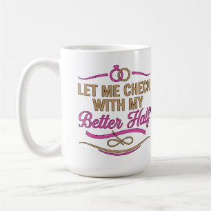 Caneca De Café Deixe-me Verificar Com Minha Metade Engraçado Casa