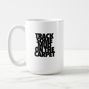 Caneca De Café Deixe um pouco de lama no tapete e sacuda as coisa