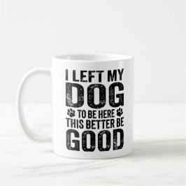 Caneca De Café Deixei meu cachorro para estar aqui Citação engraç